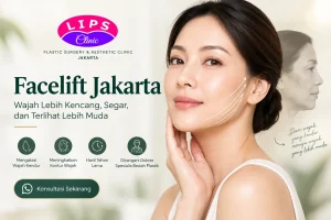 Facelift Jakarta dan SMAS Facelift untuk Wajah Lebih Kencang di LIPS Clinic